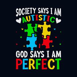 Society Says I Am Autistic God Says I Am Perfect Autism Awareness Svg, Awareness Svg, Autism Awareness Svg, Autistic Svg