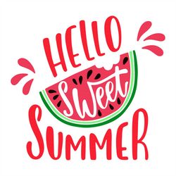 Hello Sweet Summer Inspirational Quote Modern Svg, Trending Svg, Hello Sweet Summer Svg, Summer Svg, Watermelon Svg, Hol