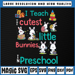 cute easter bunny preschool png, i teach the cutest little bunnies in preschool, st patricks day, digital download
