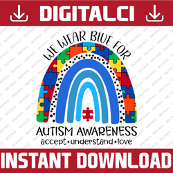 we wear blue for autism awareness svg, accept understand love svg, blue rainbow svg, autism svg, autism awareness png