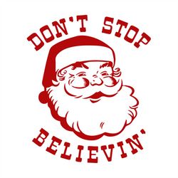 Don't Stop Believin' Santa Christmas svg, Christmas Svg, Santa Svg, Believe Svg, Santa Hat Svg, Christmas Gift Svg, Merr