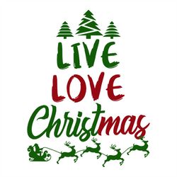 Live Love Christmas svg, Christmas Svg, Love Svg, Live Svg, Christmas Gift Svg, Merry Christmas Svg, Christmas Day Svg,
