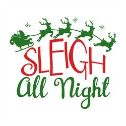 Sleigh All Night Flying Reindeer Christmas Eve svg, Christmas Svg, Christmas Gift Svg, Merry Christmas Svg, Christmas Da