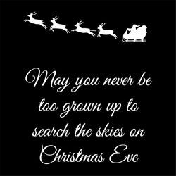 May you never be too old to search the skies on christmas eve svg, Christmas Svg, Christmas Gift Svg, Merry Christmas Sv