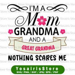 i'm mom grandma and a great-grandma nothing scares me svg, family svg, mom svg, grandma svg, svg eps png dxf