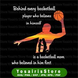 behind every basketball player who believes in himself is basketball mom mother & son mother's day png clipart
