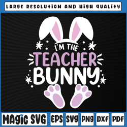 i'm the teacher bunny svg, easter day rabbit svg, teacher bunny svg, digital download