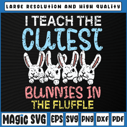 i teach the cutest bunnies in the fluffle svg, easter teacher svg, kids svg, digital download