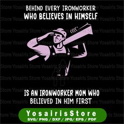 Behind Every Ironworker Who Believes In Himself Is A Welder Mom Svg for cricut Png Printable, Digital Print Design