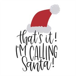 Thats It Im Calling Santa SVG Cut File svg, Christmas Svg, Christmas Gift Svg, Merry Christmas Svg, Christmas Day Svg, R