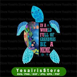 in a world full of grandmas be a grammy, grammy png, in a world full of grandmas sublimation, sea turtle png
