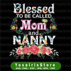blessed to be called mom and nanny, floral mother day, mommy, mother, gift lovely, blessed mom, gift for mom png
