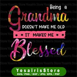 womens being a grandma doesn't make me old blessed mother day, instant download, digital files, png