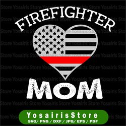 Firefighter svg, firefighter flag svg, fire department svg, thin red line svg, firefighter mom svg, firefighter mom svg