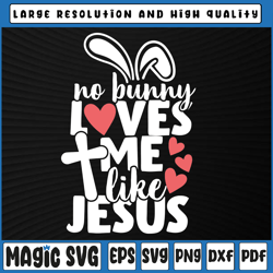 No Bunny Loves Me Like Jesus Svg, Christian Easter Svg, Christian Easter SVG, Digital Download
