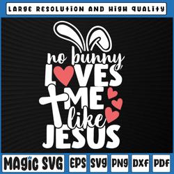no bunny loves me like jesus svg, christian easter svg, christian easter svg, digital download