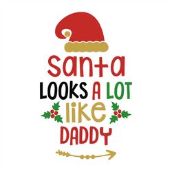 Santa looks a lot like daddy svg, Christmas Svg, Daddy Svg, Father Svg, Christmas Gift Svg, Merry Christmas Svg, Christm