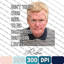 Don't Trust Your Soul To No Backwoods Southern Lawyer Png, 90s Country Fan, Murdaugh Trial Png, song, lyrics