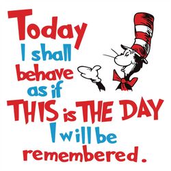today i shall behave as if this is the day svg, dr seuss svg, seuss svg, dr seuss gifts, dr seuss shirt, cat in the hat