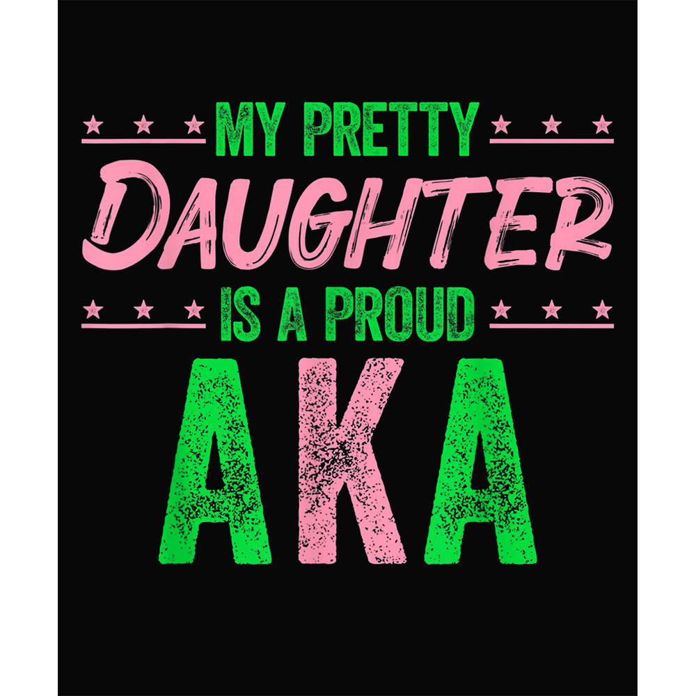 My Daughter Is A AKA Sorority, AKA Paraphernalia Sorority_1.jpg