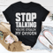 Stop Talking Tee