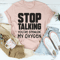 Stop Talking Tee