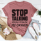 Stop Talking Tee