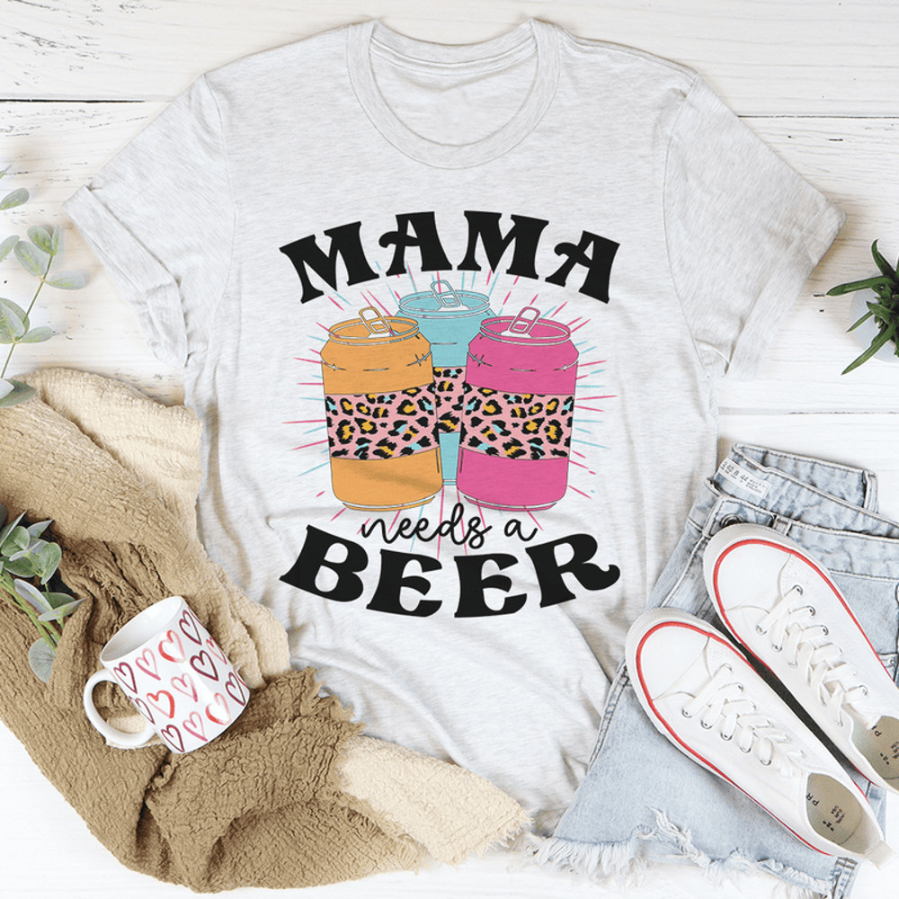 Mama Needs A Beer Tee