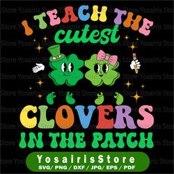 st patricks day teacher i teach the cutest clovers in patch svg, shamrock svg, cricut, svg files, cut file, dxf, png