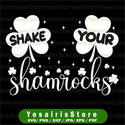 Shake Your Shamrocks Svg, Funny Saint Patrick's Day Svg, Cricut, svg files, File For Cricut, For Silhouette, Cut File