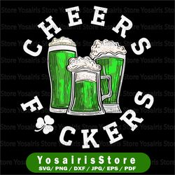 cheers fuckers svg, st patricks day svg, beer drinking mugs svg, cricut, svg files, cut file, dxf, png, svg