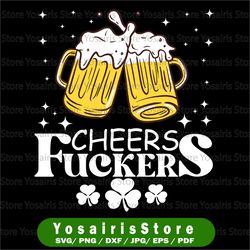 funny beer drinking svg, cheers fuckers svg, st patricks day svg, cricut, svg files, cut file, dxf, png, svg