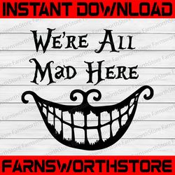 we're all mad here svg/  alice in wonderland cheshire cat disney world vacation disneyland/ disney svg file dxf silhouet
