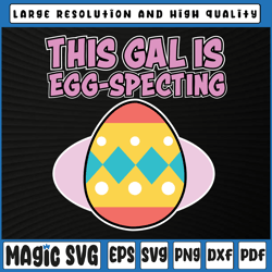 this gal is egg-specting svg, egg specting svg, easter shirt design, digital download
