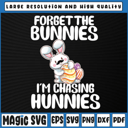 forget the bunnies i'm chasing hunnies png, easter png, funny easter png, digital download