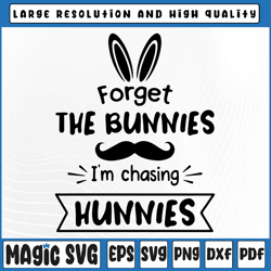 forget the bunnies i'm chasing hunnies svg, funny easter svg, funny easter svg, digital download