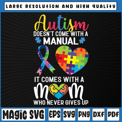 autism doesn't come with a manual it comes with a mom who never gives up svg, digital download