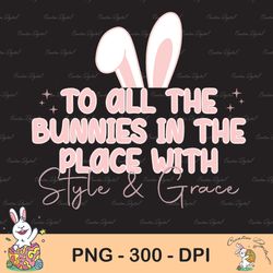 to all the bunnies in the place with style and grace png, easter png, easter sublimation design, retro easter png, smile