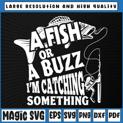a fish or a buzz im catching something svg, funny fishing svg, funny fishing svg, easter teacher, digital download