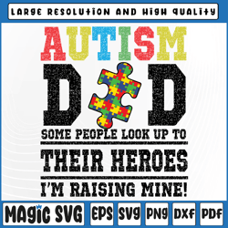 Autism Dad Some People Look Up To Their Heroes I'm Raising Svg, Autism Dad Svg, Digital Download