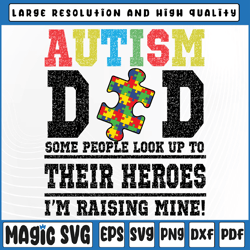autism dad some people look up to their heroes i'm raising svg, autism dad svg, digital download