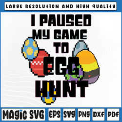 i paused my game to egg hunt svg, easter video game svg, i paused my game for this egg hunt, digital download