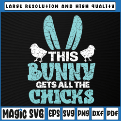 this bunny gets all chicks svg, cute easter boys kids svg, easter svg, easter bunny svg, digital download