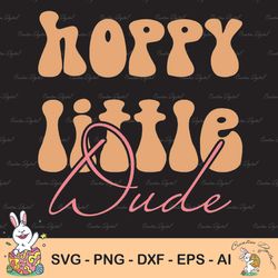 easter day svg, little dude svg, hoppy little dude svg, baby boy little kid funny the dude
