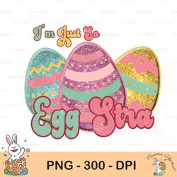 i'm just so egg stra easter sublimation, i'm so eggstra png, easter png, easter egg png