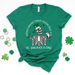 When You're Dead Inside But It's St Patrick"s Day-Skeleton St Patrick Shirt,Shamrock Shirt,Lucky Charm Shirt - T63