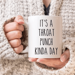 funny coffee mug, it's a throat punch kinda day, college student mug, coworker mug, cute mug, gifts for her him