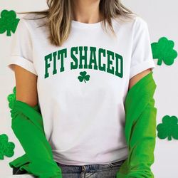 Fit Shaced Shirt - Funny St. Patrick's Shirt - Funny Women Shirt - Funny Drinking Shirt - Irish T-Shirt - T70