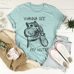 wanna see my nuts tee