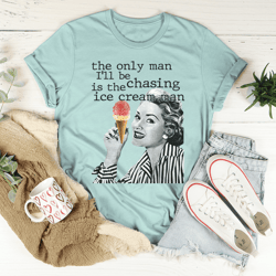 the only man i'll be chasing is the ice cream man tee